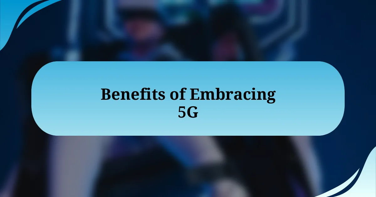 Benefits of Embracing 5G