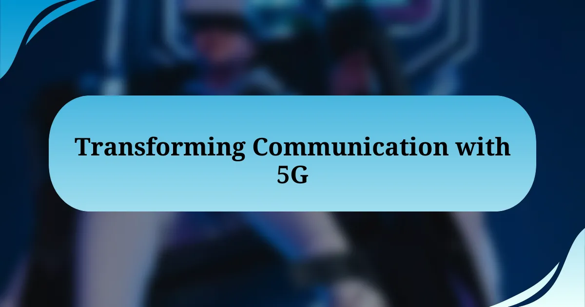 Transforming Communication with 5G