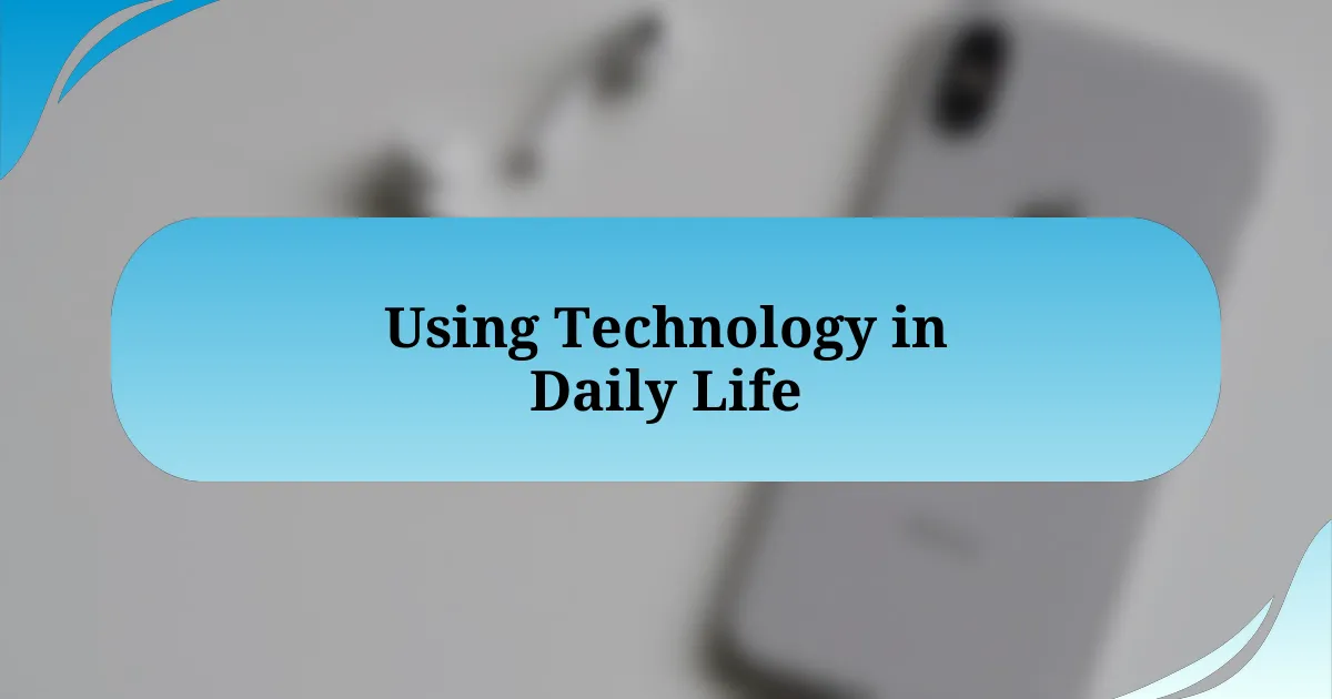 Using Technology in Daily Life