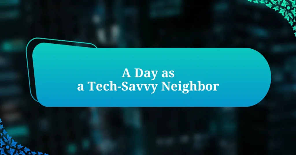 A Day as a Tech-Savvy Neighbor