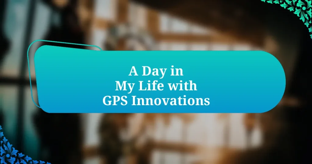 A Day in My Life with GPS Innovations