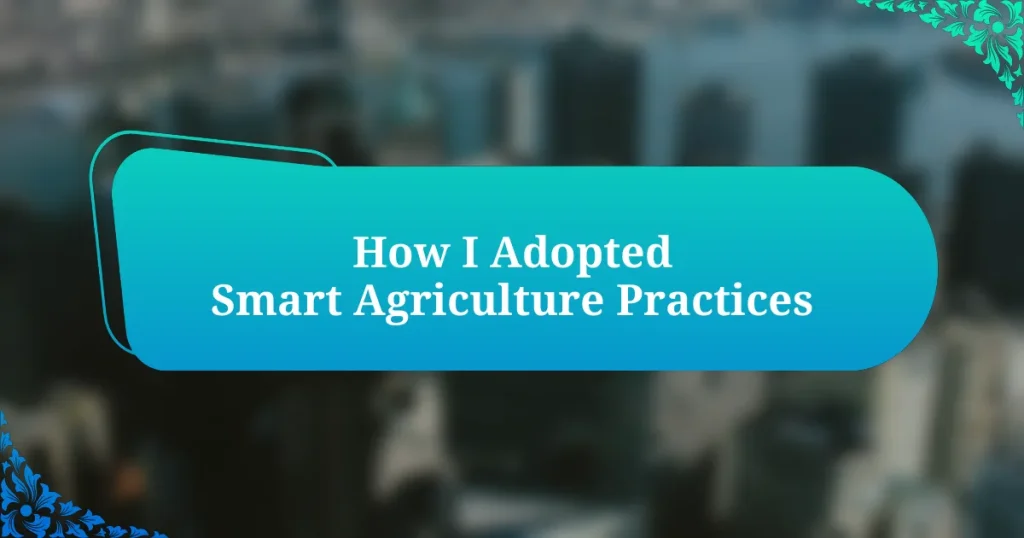 How I Adopted Smart Agriculture Practices