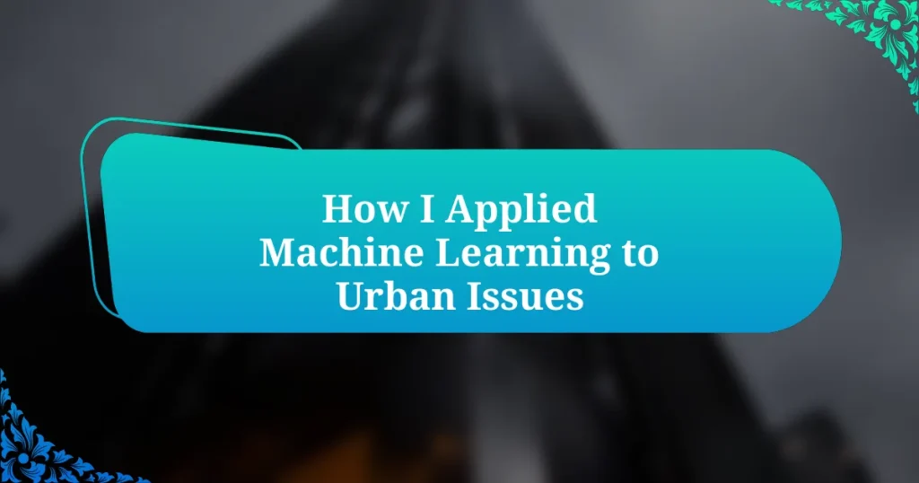 How I Applied Machine Learning to Urban Issues