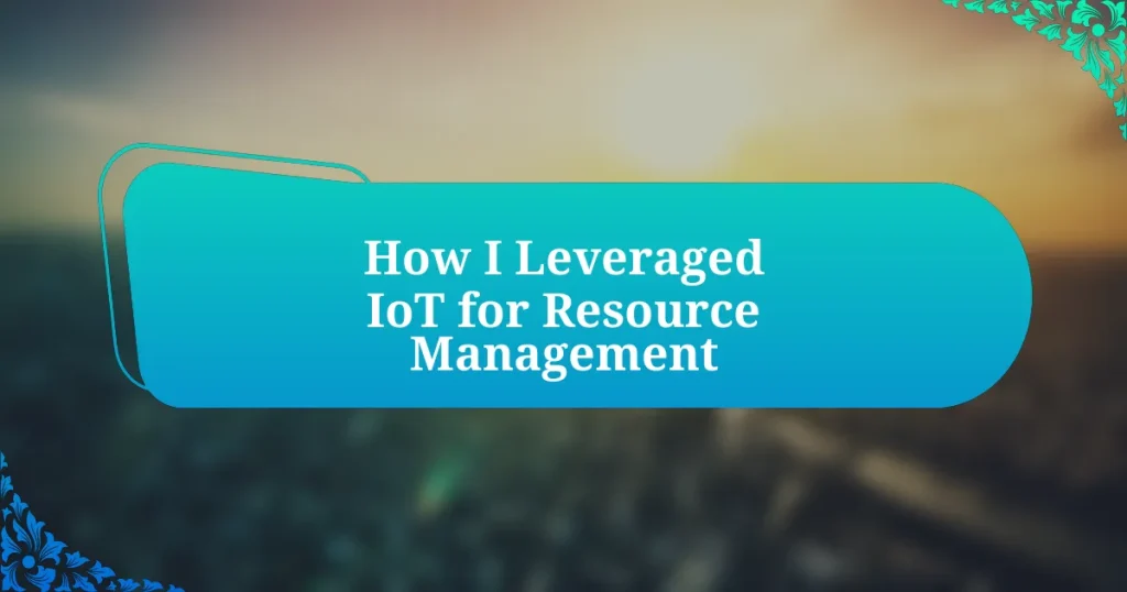 How I Leveraged IoT for Resource Management
