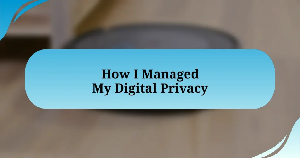 How I Managed My Digital Privacy