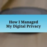 How I Managed My Digital Privacy