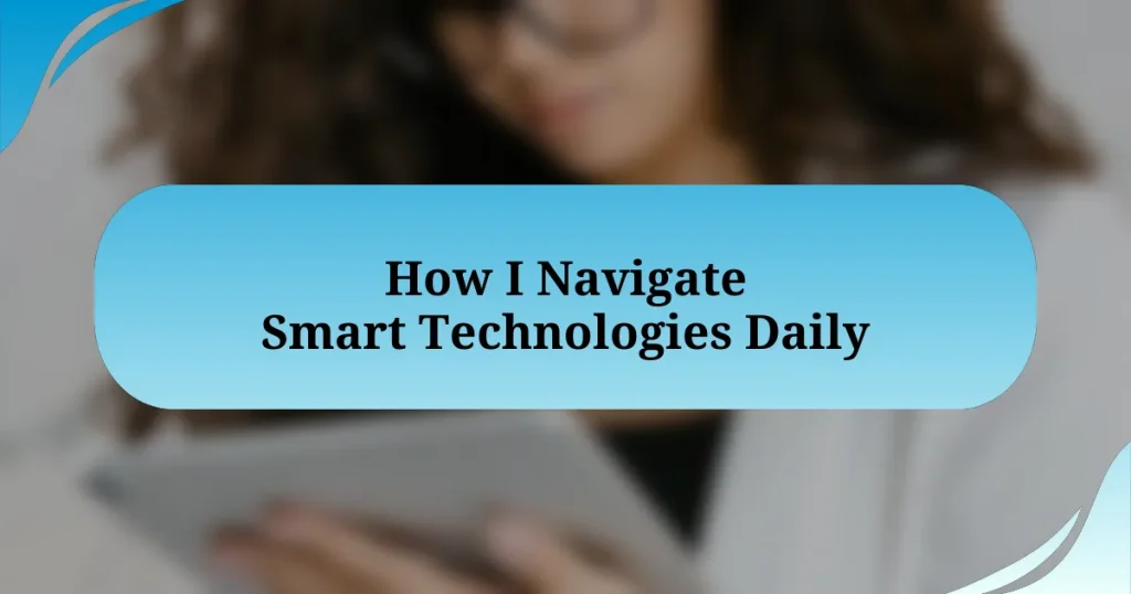 How I Navigate Smart Technologies Daily