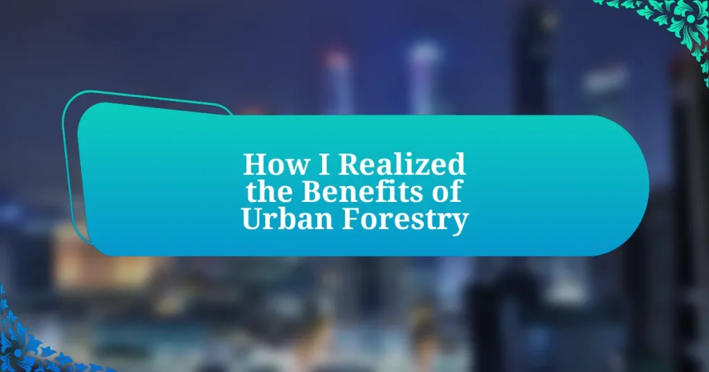 How I Realized the Benefits of Urban Forestry