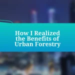How I Realized the Benefits of Urban Forestry
