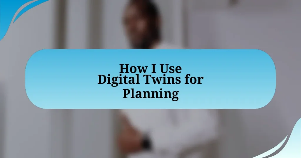 How I Use Digital Twins for Planning