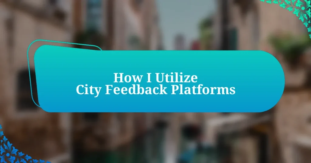 How I Utilize City Feedback Platforms