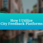 How I Utilize City Feedback Platforms