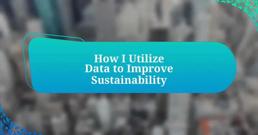 How I Utilize Data to Improve Sustainability
