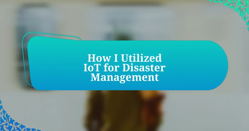 How I Utilized IoT for Disaster Management