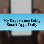 My Experience Using Smart Apps Daily