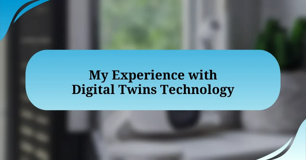 My Experience with Digital Twins Technology