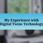 My Experience with Digital Twins Technology