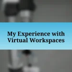 My Experience with Virtual Workspaces