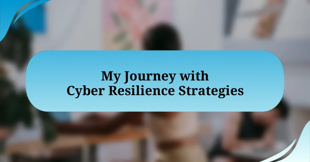 My Journey with Cyber Resilience Strategies