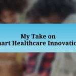 My Take on Smart Healthcare Innovations