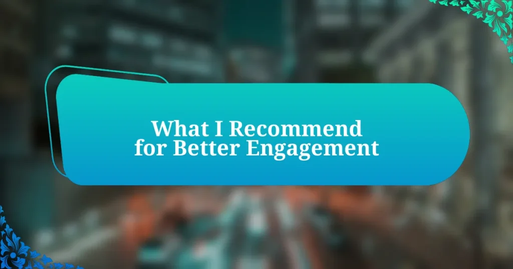 What I Recommend for Better Engagement