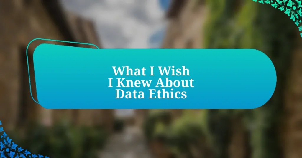 What I Wish I Knew About Data Ethics