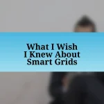 What I Wish I Knew About Smart Grids