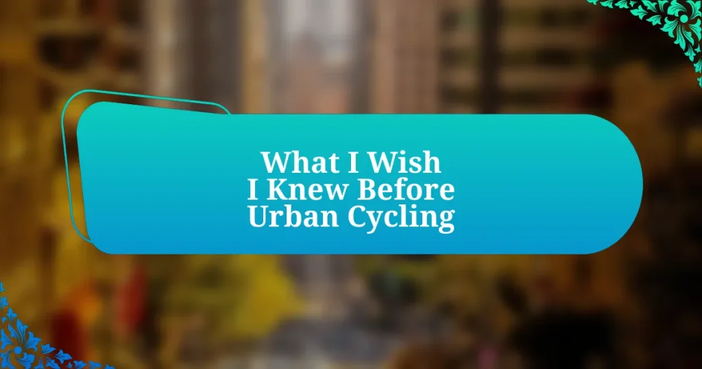 What I Wish I Knew Before Urban Cycling
