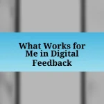 What Works for Me in Digital Feedback