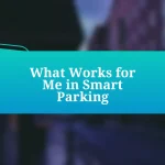 What Works for Me in Smart Parking