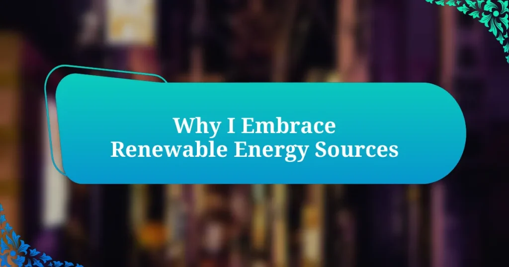 Why I Embrace Renewable Energy Sources