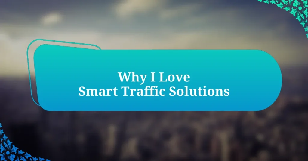 Why I Love Smart Traffic Solutions