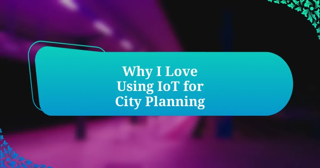 Why I Love Using IoT for City Planning