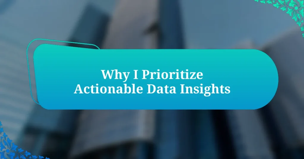 Why I Prioritize Actionable Data Insights