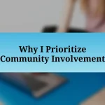 Why I Prioritize Community Involvement