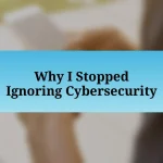 Why I Stopped Ignoring Cybersecurity