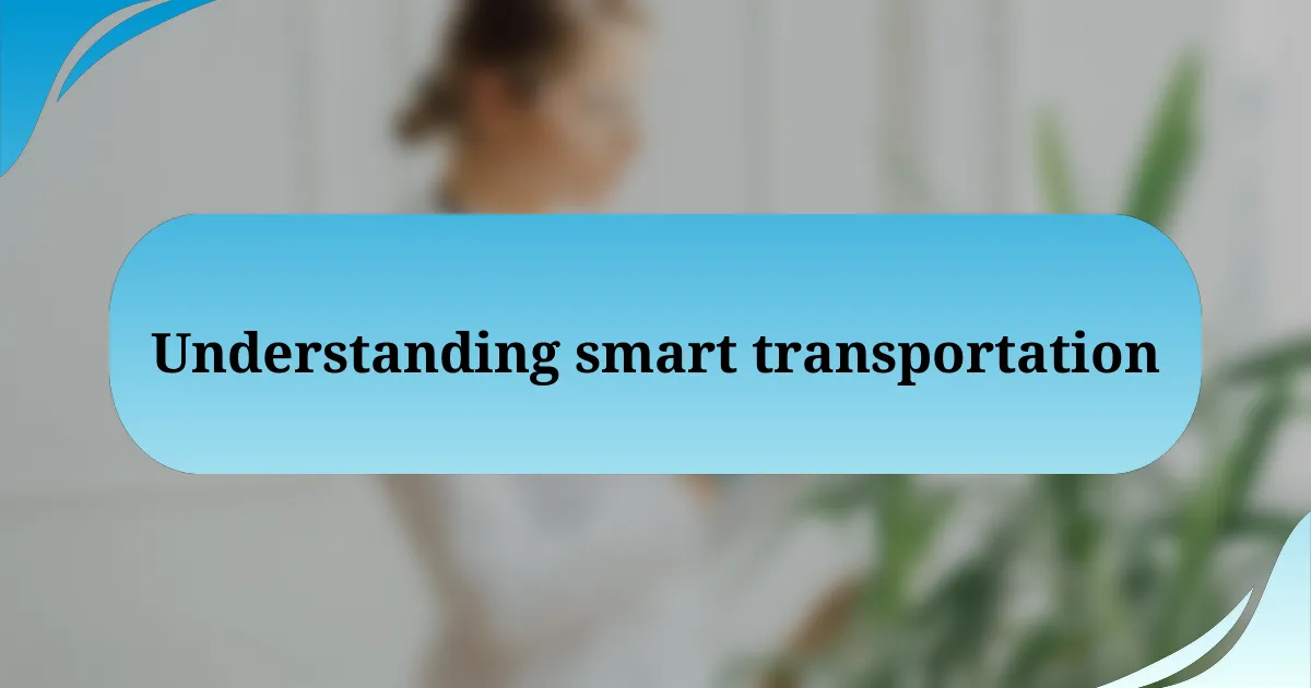 Understanding smart transportation