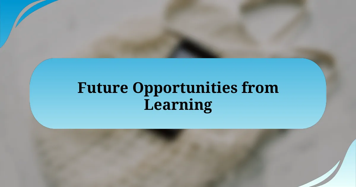 Future Opportunities from Learning