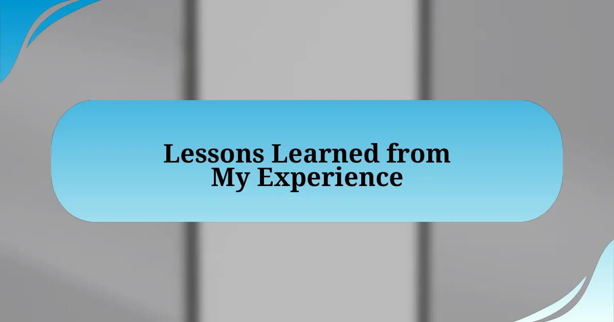 Lessons Learned from My Experience