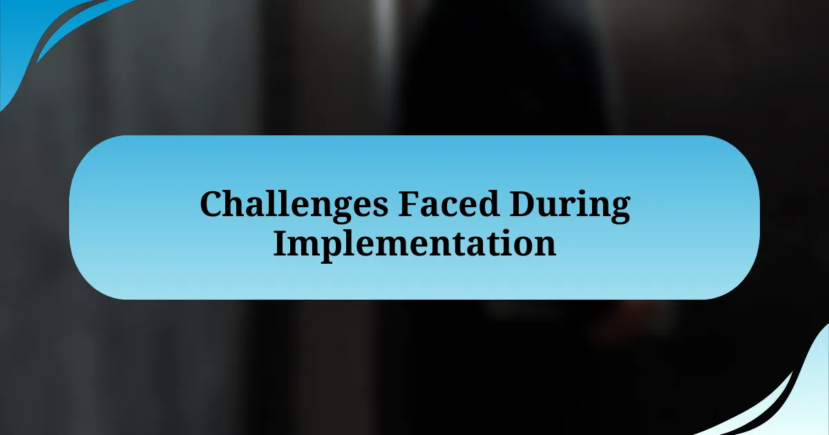 Challenges Faced During Implementation