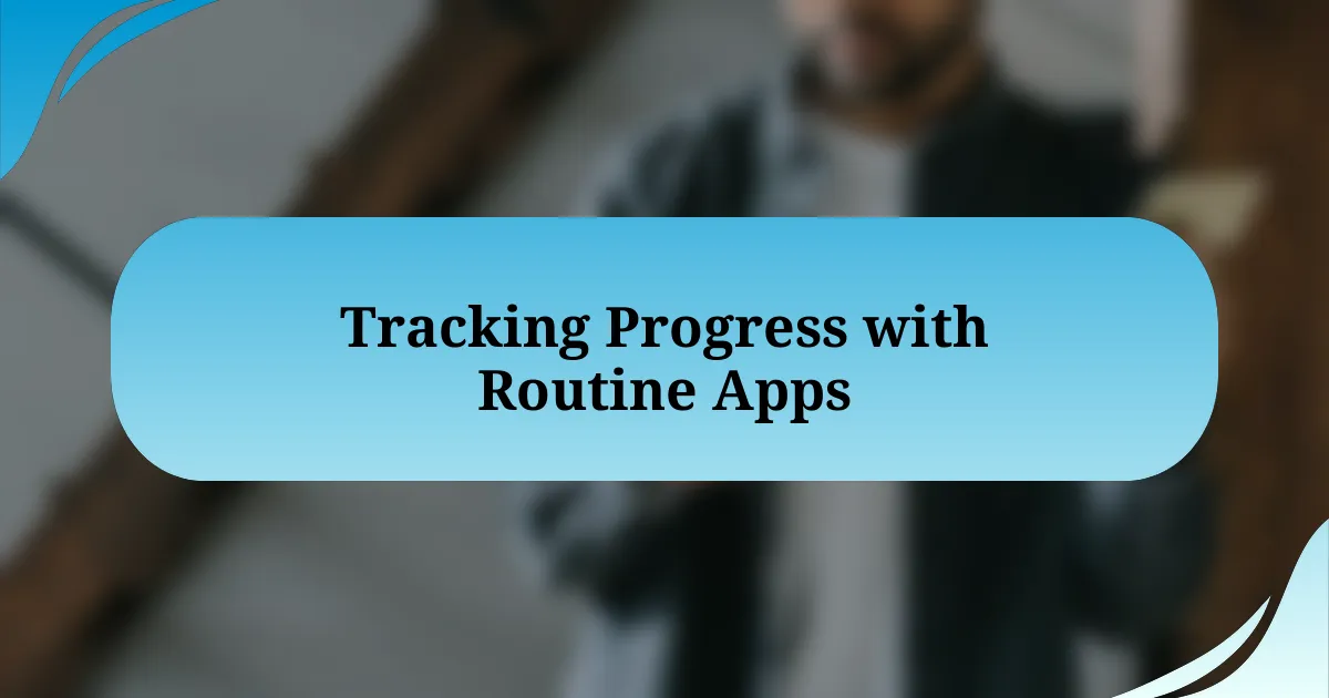 Tracking Progress with Routine Apps