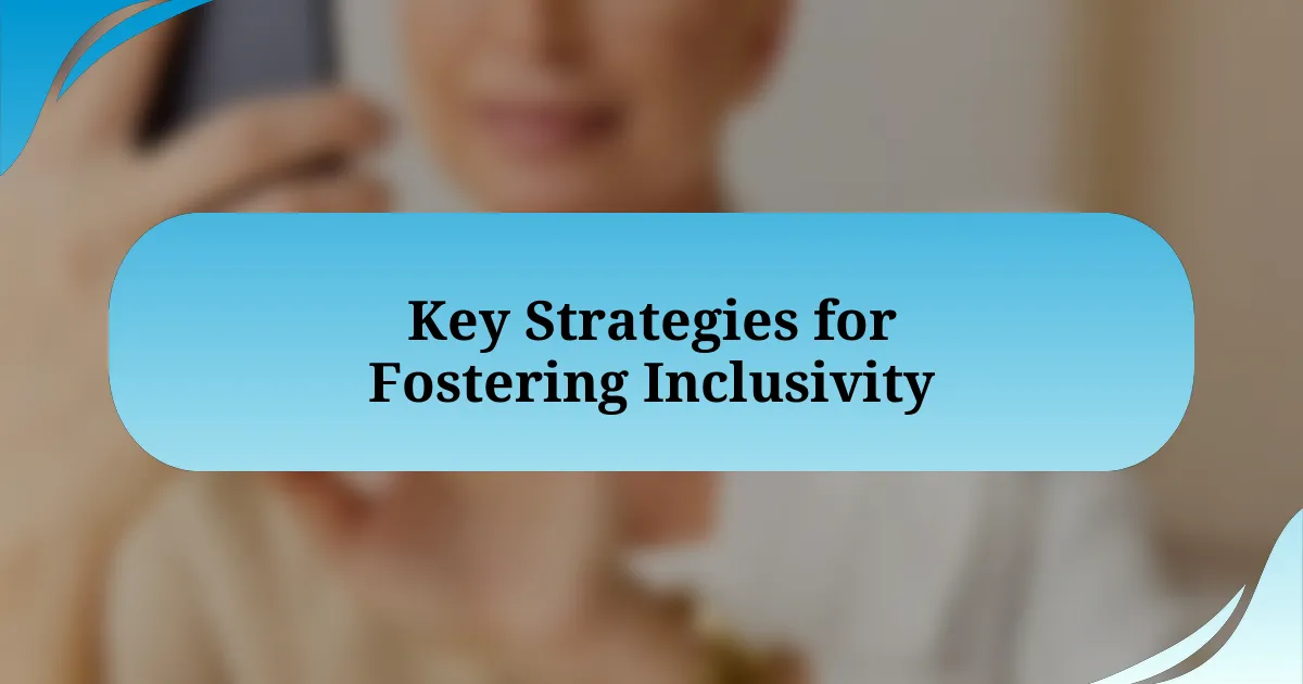 Key Strategies for Fostering Inclusivity