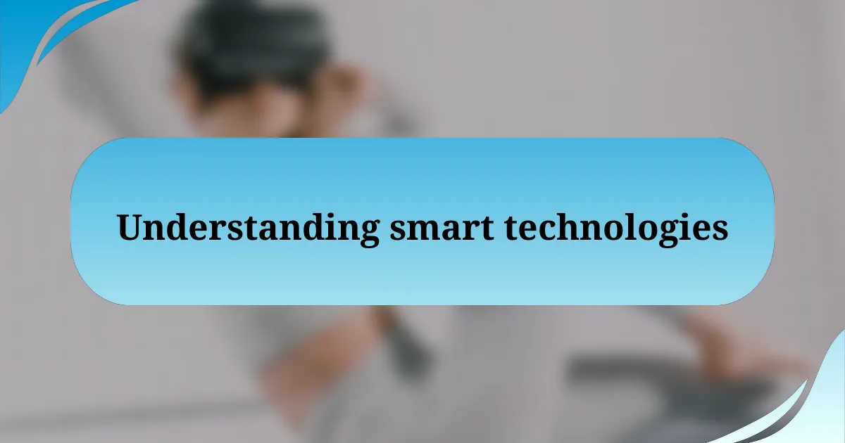 Understanding smart technologies