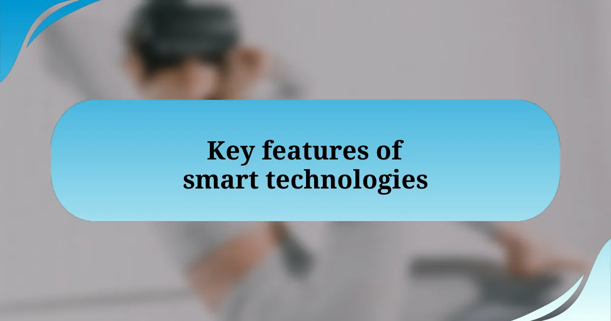 Key features of smart technologies