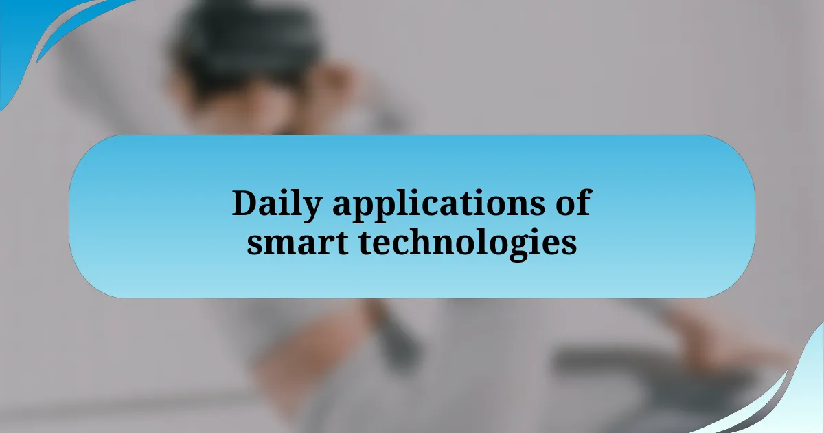 Daily applications of smart technologies