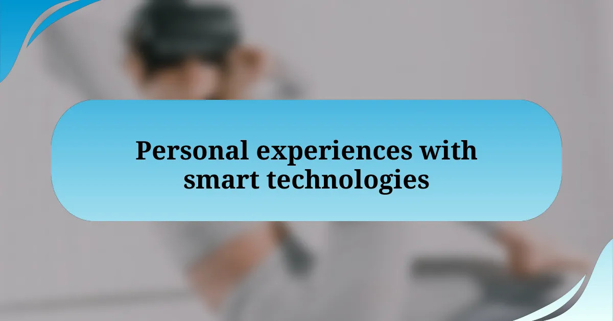 Personal experiences with smart technologies