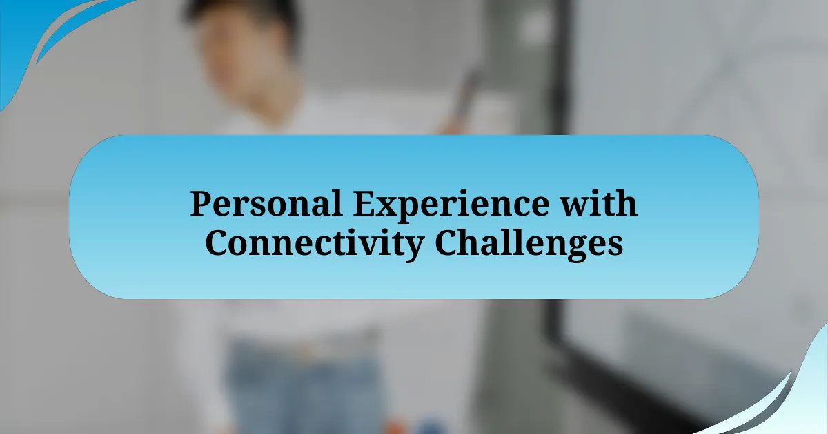 Personal Experience with Connectivity Challenges