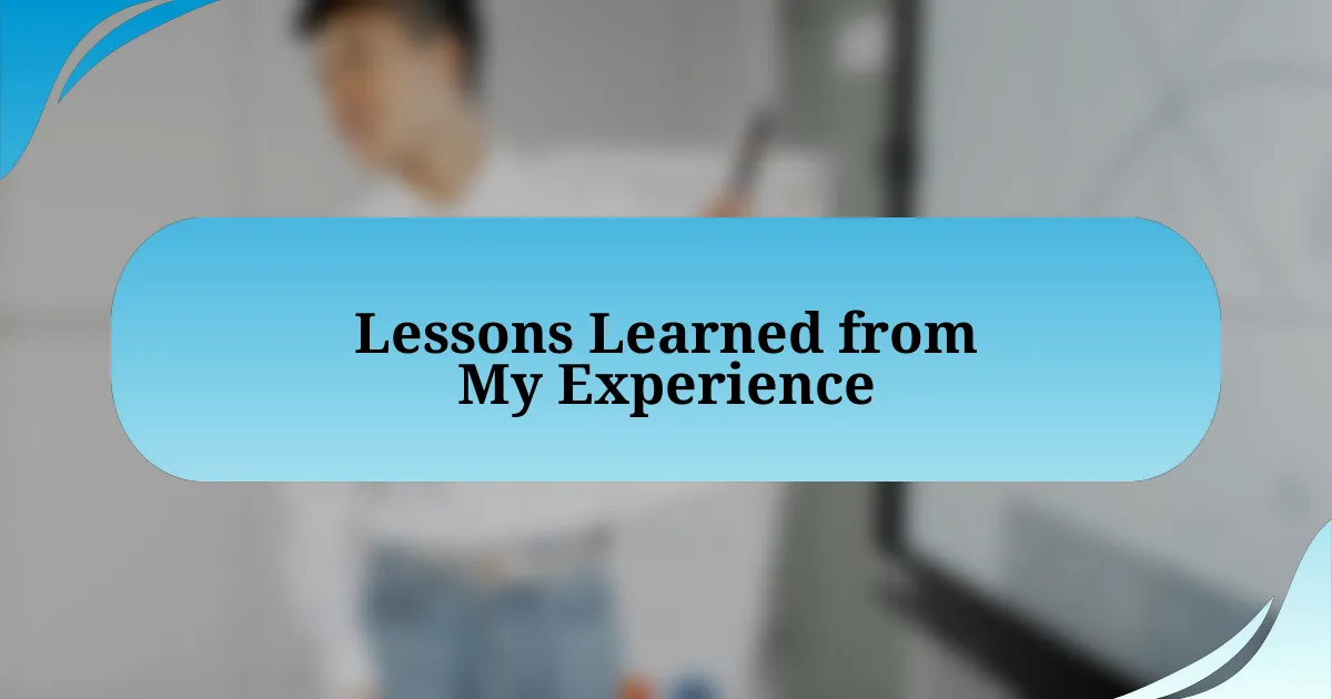 Lessons Learned from My Experience