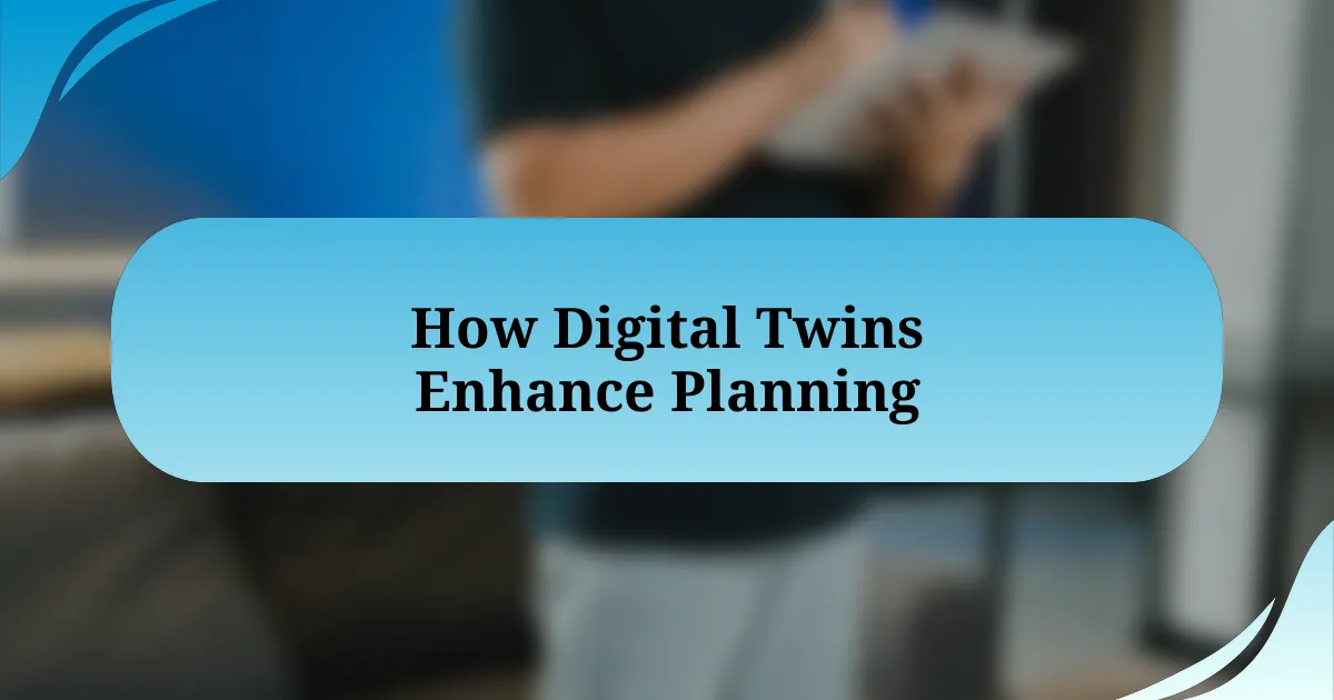 How Digital Twins Enhance Planning