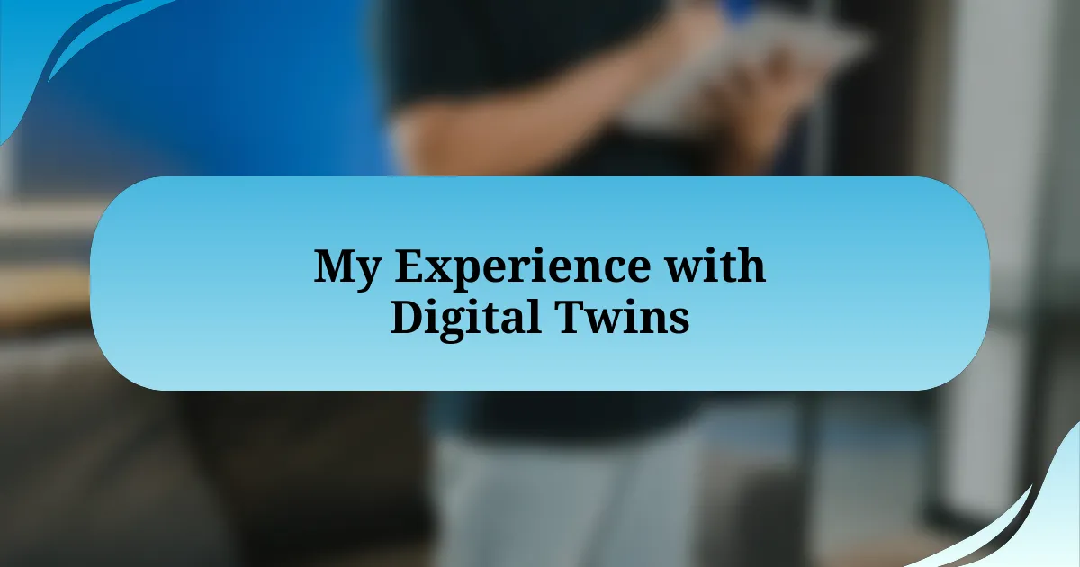 My Experience with Digital Twins